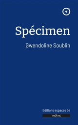 Spécimen : théâtre - Gwendoline Soublin