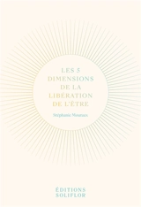 Les 5 dimensions de la libération de l'être - Stéphanie Mouraux-Hulin