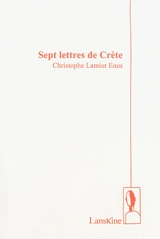 Sept lettres de Crète - Christophe Lamiot