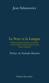 Le sexe et la langue : petite grammaire du genre en français, où l'on étudie écriture inclusive et autres dérives militantes - Jean Szlamowicz