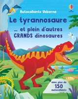 Le tyrannosaure... et plein d'autres grands dinosaures : Autocollants Usborne - Beecham, Alice
