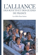 L'alliance des Scouts et des Guides de France : les défis d'une fusion - Claude Moraël