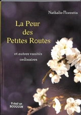 La peur des petites routes : et autres vanités ordinaires - Nathalie Florentin