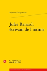 Jules Renard, écrivain de l'intime - Stéphane Gougelmann