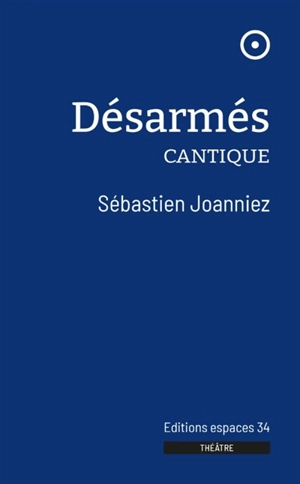 Désarmés : cantique - Sébastien Joanniez