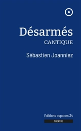 Désarmés : cantique - Sébastien Joanniez
