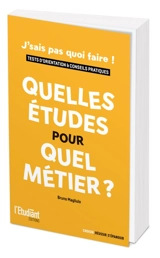 Quelles études pour quel métier ? : j'sais pas quoi faire ! : tests d'orientation & conseils pratiques - Bruno Magliulo