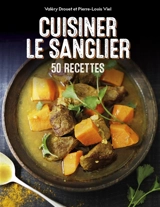 Cuisiner le sanglier : 50 recettes - Valéry Drouet