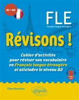 Révisons ! FLE français langue étrangère A1-A2 : cahier d'activités pour réviser son vocabulaire en français langue étrangère et atteindre le niveau A2 - Tifany Bourdeau