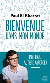 Bienvenue dans mon monde : moi, Paul, autiste Asperger - Paul El Kharrat