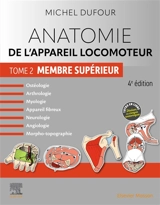 Anatomie de l'appareil locomoteur : ostéologie, arthrologie, myologie, appareil fibreux, neurologie, angiologie, morpho-topographie. Vol. 2. Membre supérieur - Michel Dufour