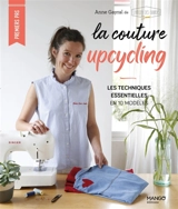 La couture upcycling : les techniques essentielles en 10 modèles - Anne Gayral