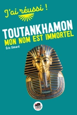 Toutankhamon : mon nom est immortel - Eric Simard