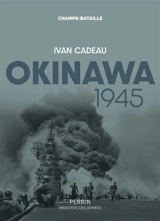 Okinawa 1945 : le Typhon d'acier - Ivan Cadeau