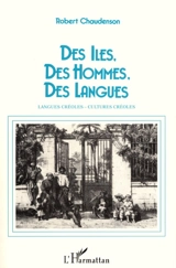 Des Iles, des hommes, des langues : essai sur la créolisation linguistique et culturelle - Robert Chaudenson