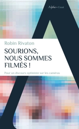 Sourions, nous sommes filmés ! : pour un discours optimiste sur les caméras - Robin Rivaton