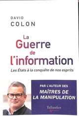 La guerre de l'information : les Etats à la conquête de nos esprits - David Colon