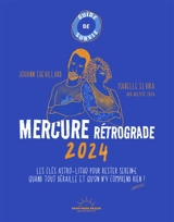 Mercure rétrograde 2024 : les clés astro-litho pour rester serein.e quand tout déraille et qu'on n'y comprend rien ! - Johann Chevillard