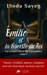 Emilie et la favorite du roi. Vol. 1. La conjuration de Versailles - Linda Sayeg