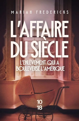 L'affaire du siècle : l'enlèvement qui a bouleversé l'Amérique - Mariah Fredericks