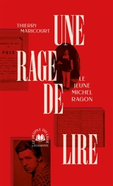 Une rage de lire : le jeune Michel Ragon - Thierry Maricourt