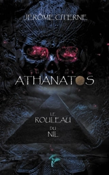 Athanatos. Vol. 2. Le rouleau du Nil - Jérôme Citerne