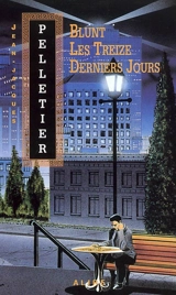 Blunt : les treize derniers jours - Jean-Jacques Pelletier