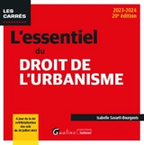 L'essentiel du droit de l'urbanisme : 2023-2024 - Isabelle Savarit-Bourgeois