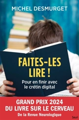 Faites-les lire ! : pour en finir avec le crétin digital - Michel Desmurget
