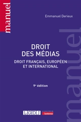 Droit des médias : droit français, européen et international : de l'imprimerie au numérique - Emmanuel Derieux