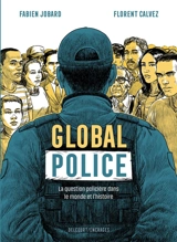 Global police : la question policière dans le monde et l'histoire - Fabien Jobard