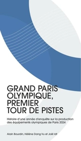 Grand Paris olympique, premier tour de pistes : histoire d'une année d'enquête sur la production des équipements olympiques de Paris 2024 - Alain Bourdin