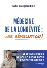 Médecine de la longévité : une révolution ! - Christophe de Jaeger