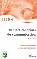 Cahiers congolais de communication, n° 1(2017) - Institut facultaire des sciences de l'information et de la communication. Centre d'études en communication de masse (Kinshasa)