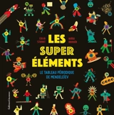 Les super éléments : le tableau périodique de Mendeleïev - Colin Stuart