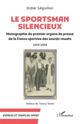 Le Sportsman silencieux : monographie du premier organe de presse de la France sportive des sourds-muets : 1914-1934 - Didier Séguillon