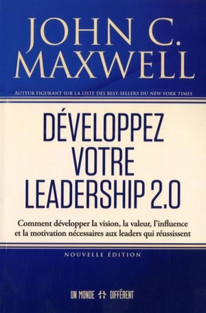 Développez votre leadership 2.0 : Comment développer la vision, la valeur, l'influence et la motivation nécessaires aux leaders qui réussissent - John C. Maxwell