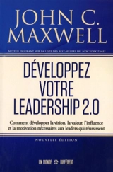 Développez votre leadership 2.0 : Comment développer la vision, la valeur, l'influence et la motivation nécessaires aux leaders qui réussissent - John C. Maxwell