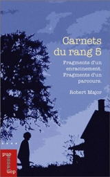 Carnets du rang 5 : Fragments d’un enracinement. Fragments d’un parcours. - Robert Major
