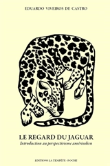 Le regard du jaguar : introduction au perspectivisme amérindien - Eduardo Viveiros de Castro