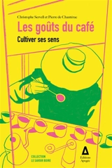 Les goûts du café : cultiver ses sens - Christophe Servell