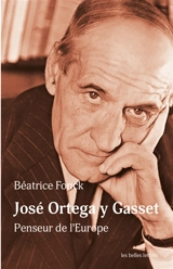 José Ortega y Gasset : penseur de l'Europe - Béatrice Fonck