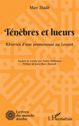 Ténèbres et lueurs : rêveries d'une promeneuse au Levant - May Ziadah