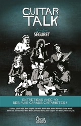 Guitar talk : entretiens avec 40 des plus grands guitaristes ! - Christian Séguret