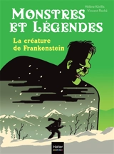 Monstres et légendes. La créature de Frankenstein - Hélène Kérillis