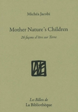 Humanitatis elementi. Vol. 10. Mother nature's children : 26 façons d'être sur Terre - Michéa Jacobi