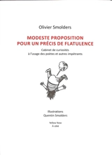 Modeste proposition pour un précis de flatulence : cabinet de curiosités à l'usage des poètes et autres impétrants - Olivier Smolders