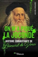 On m'a piqué la Joconde : histoire ébouriffante de Léonard de Vinci - Michel Douard