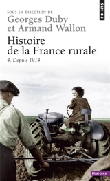 Histoire de la France rurale. Vol. 4. La fin de la France paysanne : depuis 1914 - Michel Gervais