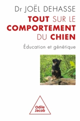 Tout sur le comportement du chien : éducation et génétique - Joël Dehasse